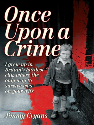 cover image of Once Upon a Crime--I Grew Up in Britain's Hardest City, Where the Only Way to Survive Was on Your Wits